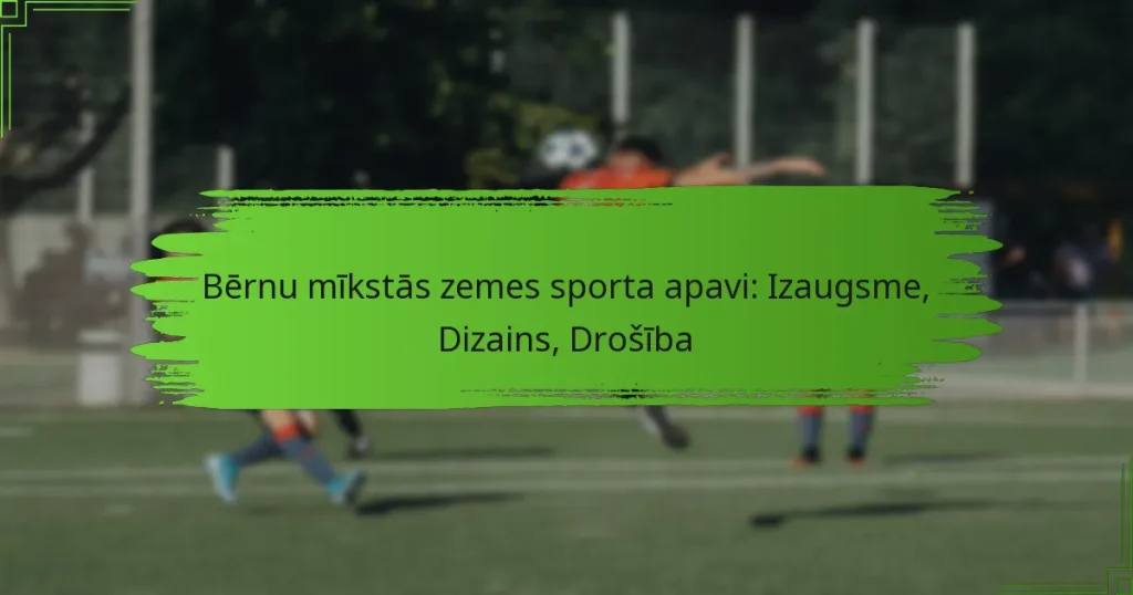 Bērnu mīkstās zemes sporta apavi: Izaugsme, Dizains, Drošība