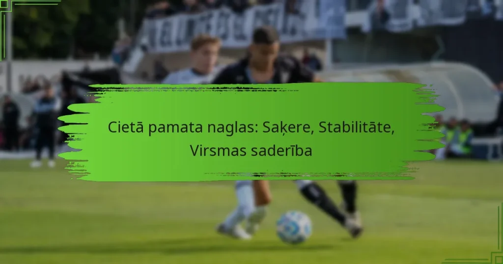 Cietā pamata naglas: Saķere, Stabilitāte, Virsmas saderība