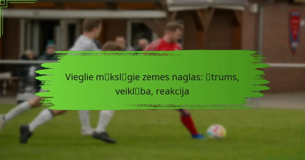 Vieglie mākslīgie zemes naglas: ātrums, veiklība, reakcija