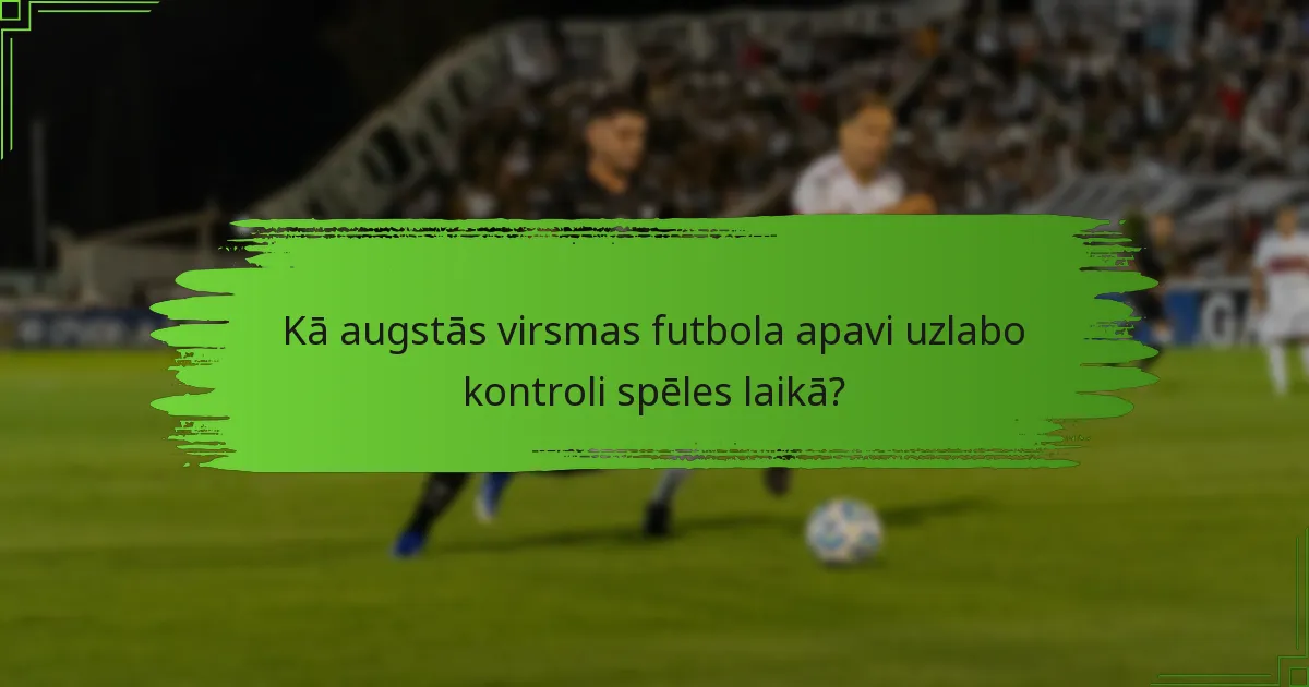 Kā augstās virsmas futbola apavi uzlabo kontroli spēles laikā?