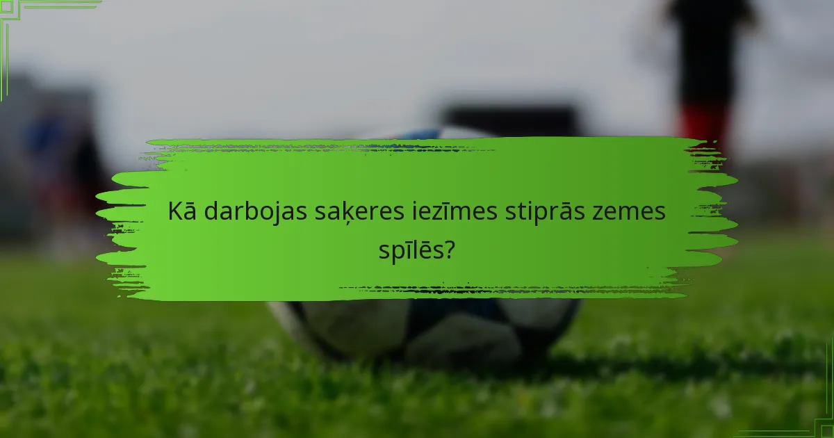 Kā darbojas saķeres iezīmes stiprās zemes spīlēs?