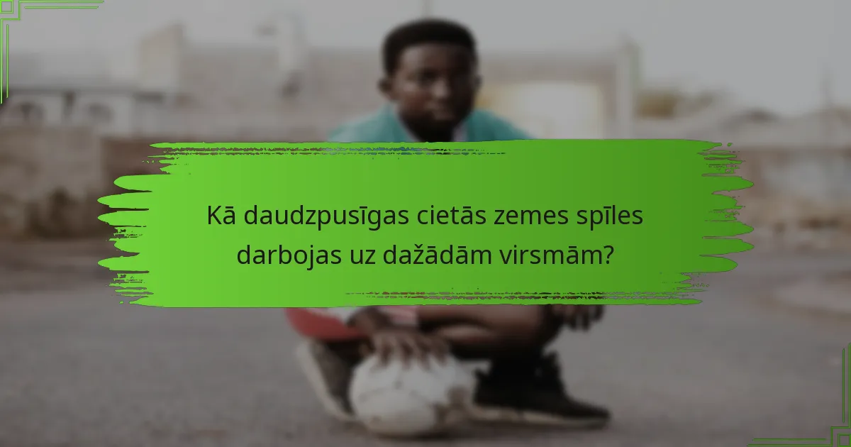 Kā daudzpusīgas cietās zemes spīles darbojas uz dažādām virsmām?