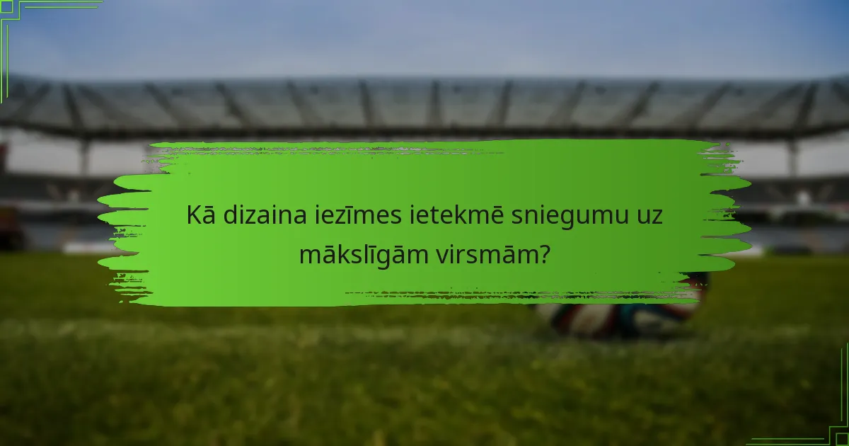Kā dizaina iezīmes ietekmē sniegumu uz mākslīgām virsmām?