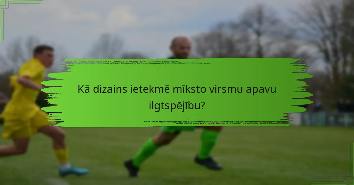 Kā dizains ietekmē mīksto virsmu apavu ilgtspējību?