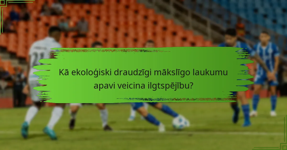 Kā ekoloģiski draudzīgi mākslīgo laukumu apavi veicina ilgtspējību?