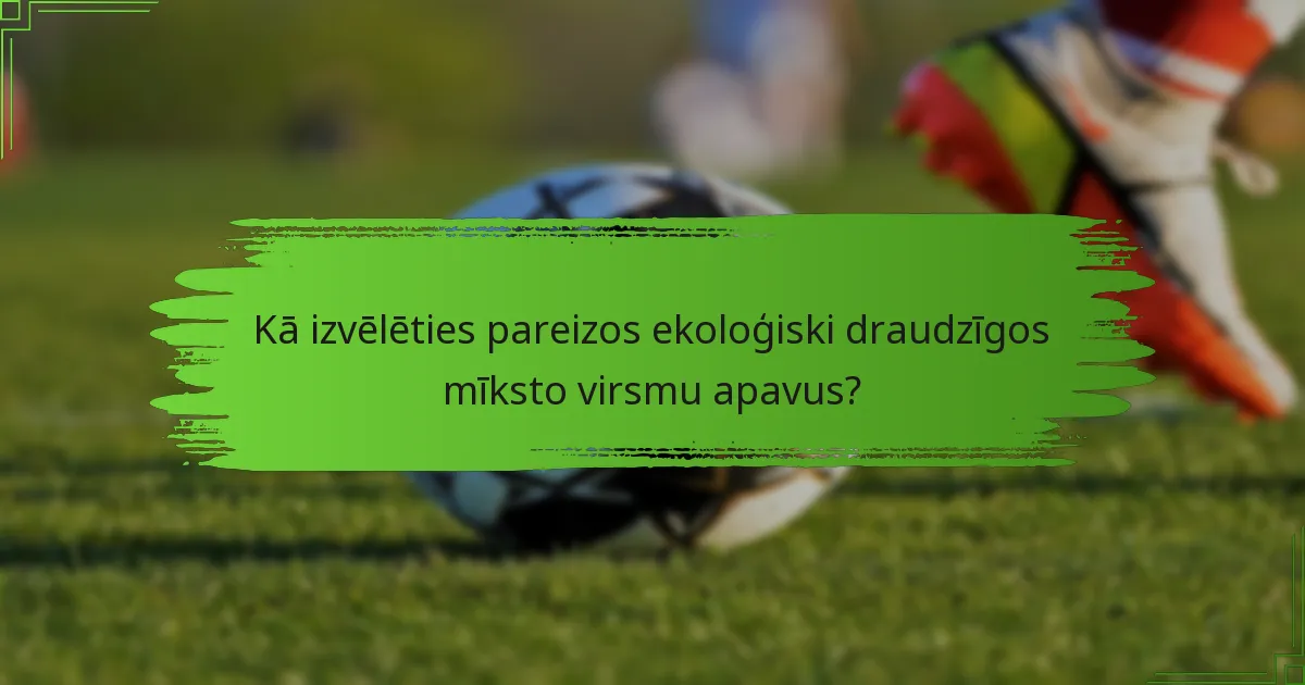 Kā izvēlēties pareizos ekoloģiski draudzīgos mīksto virsmu apavus?
