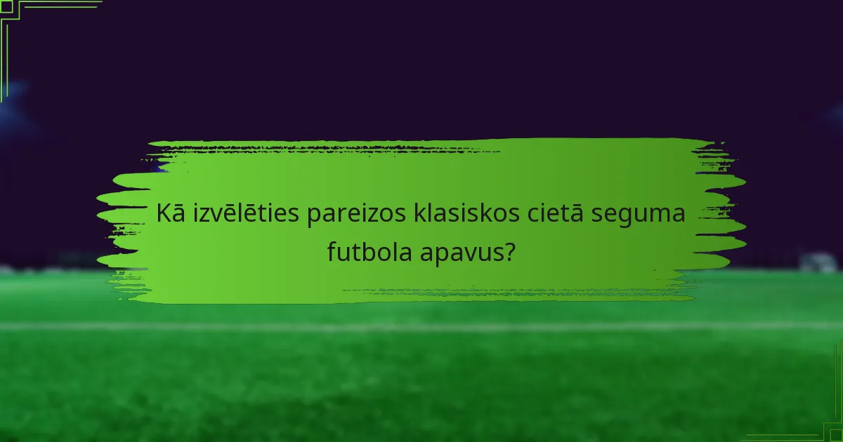 Kā izvēlēties pareizos klasiskos cietā seguma futbola apavus?