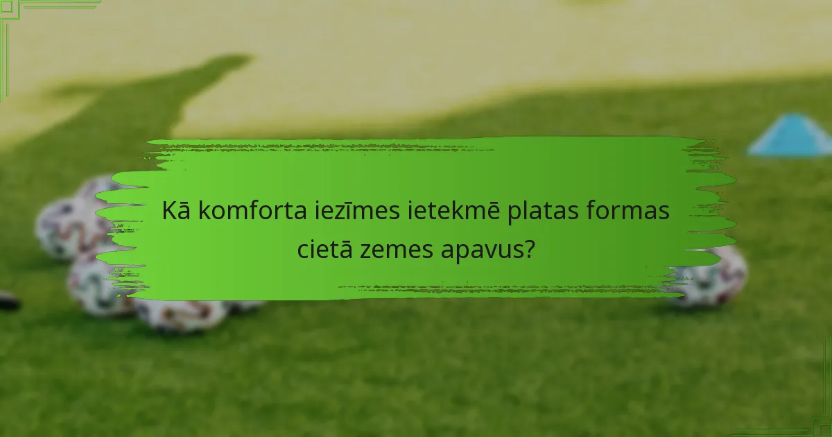 Kā komforta iezīmes ietekmē platas formas cietā zemes apavus?