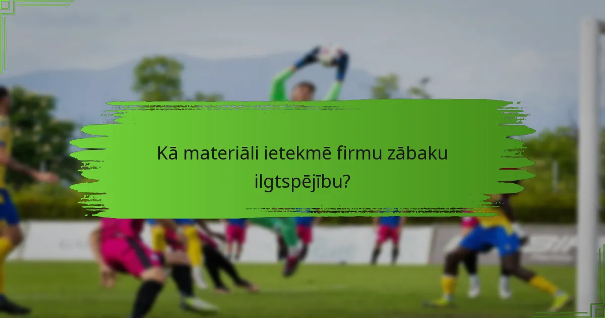 Kā materiāli ietekmē firmu zābaku ilgtspējību?