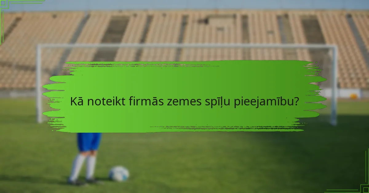 Kā noteikt firmās zemes spīļu pieejamību?