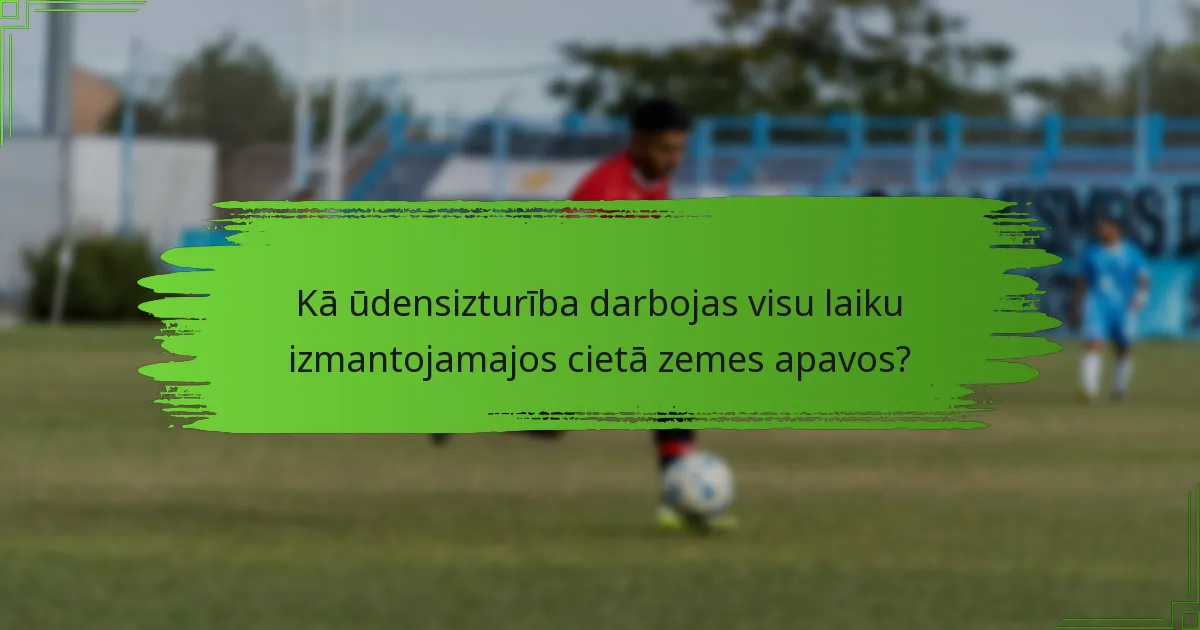 Kā ūdensizturība darbojas visu laiku izmantojamajos cietā zemes apavos?