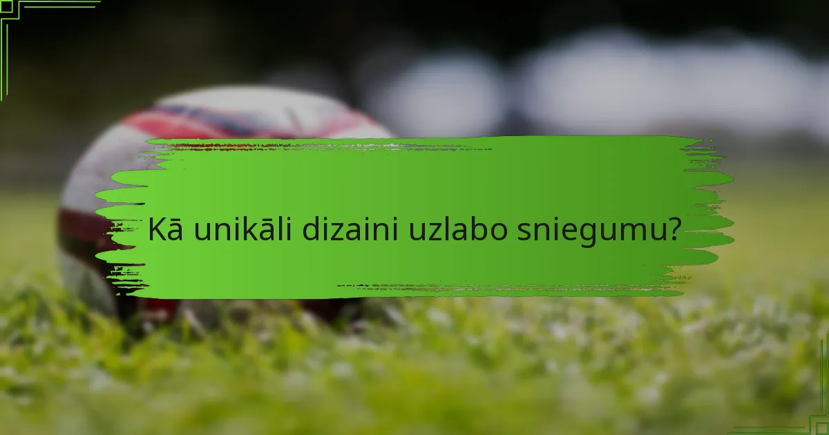 Kā unikāli dizaini uzlabo sniegumu?