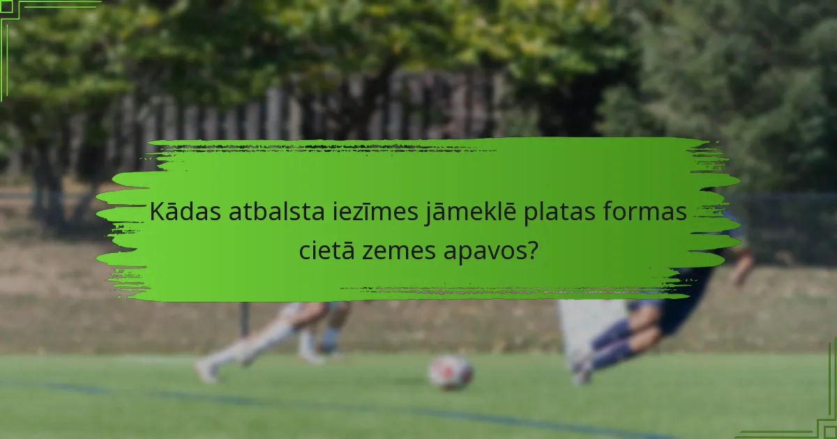 Kādas atbalsta iezīmes jāmeklē platas formas cietā zemes apavos?