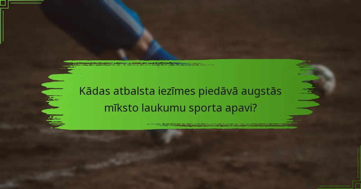 Kādas atbalsta iezīmes piedāvā augstās mīksto laukumu sporta apavi?