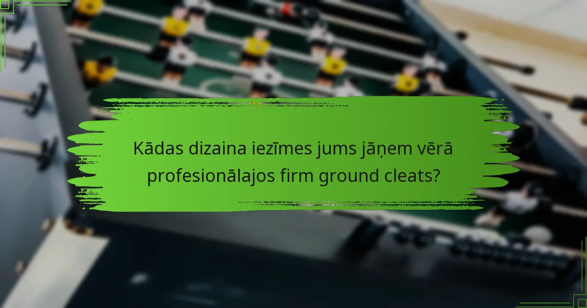 Kādas dizaina iezīmes jums jāņem vērā profesionālajos firm ground cleats?
