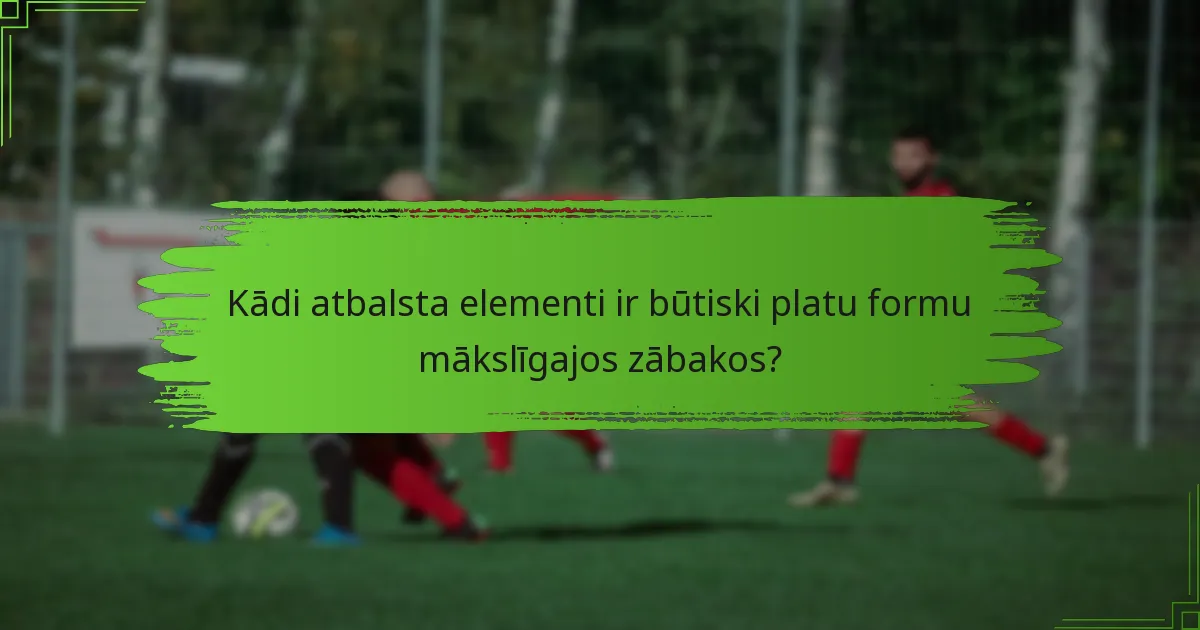 Kādi atbalsta elementi ir būtiski platu formu mākslīgajos zābakos?