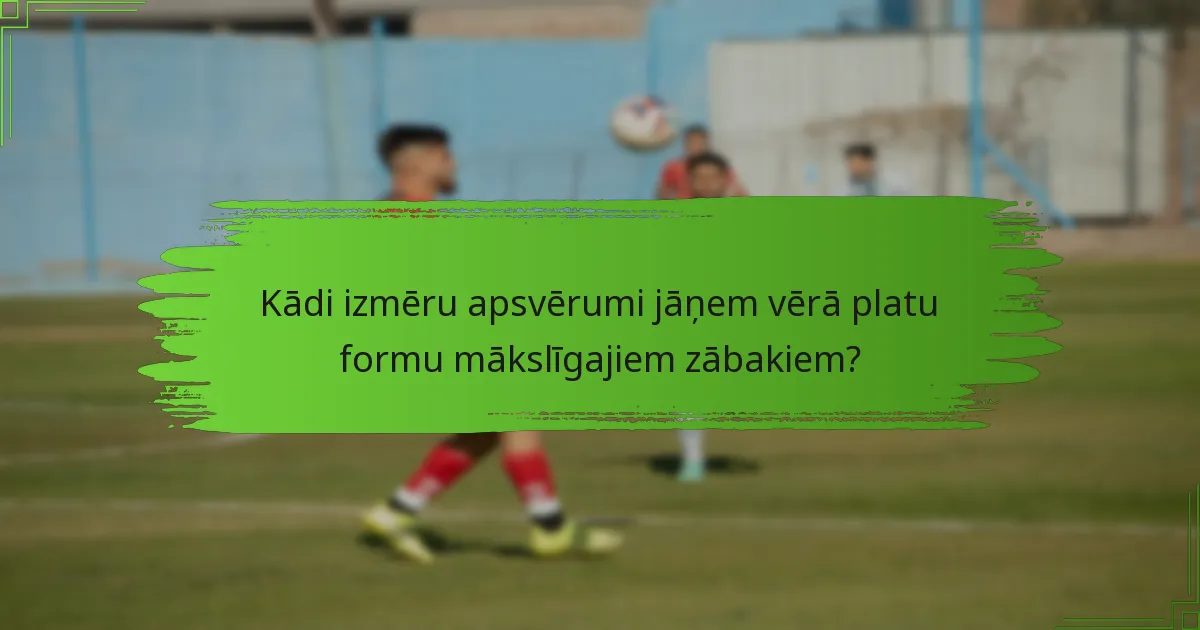 Kādi izmēru apsvērumi jāņem vērā platu formu mākslīgajiem zābakiem?