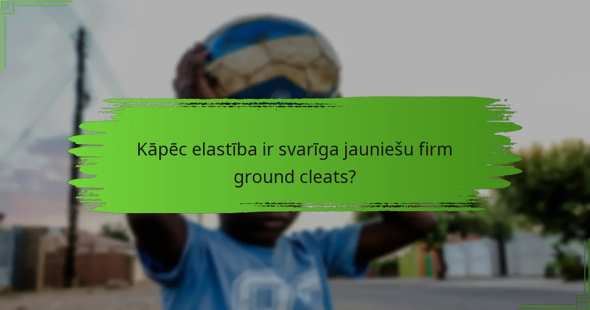 Kāpēc elastība ir svarīga jauniešu firm ground cleats?