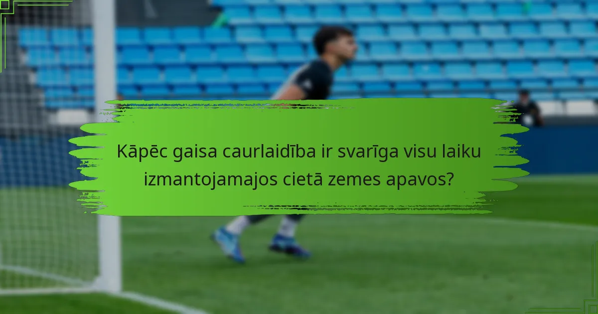 Kāpēc gaisa caurlaidība ir svarīga visu laiku izmantojamajos cietā zemes apavos?