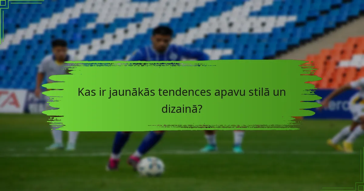 Kas ir jaunākās tendences apavu stilā un dizainā?