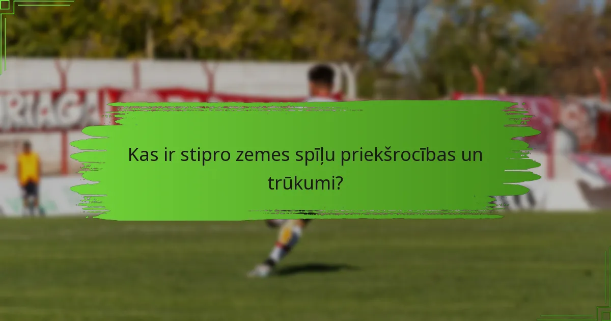 Kas ir stipro zemes spīļu priekšrocības un trūkumi?