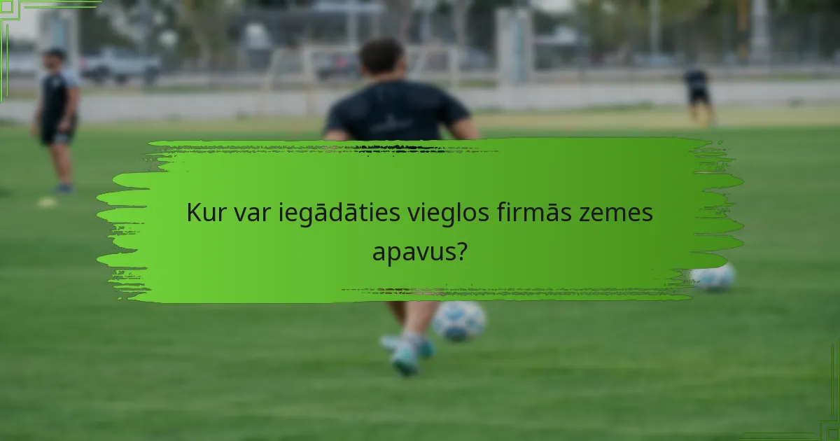 Kur var iegādāties vieglos firmās zemes apavus?