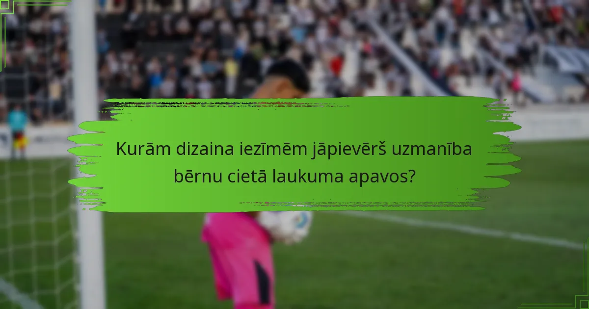 Kurām dizaina iezīmēm jāpievērš uzmanība bērnu cietā laukuma apavos?