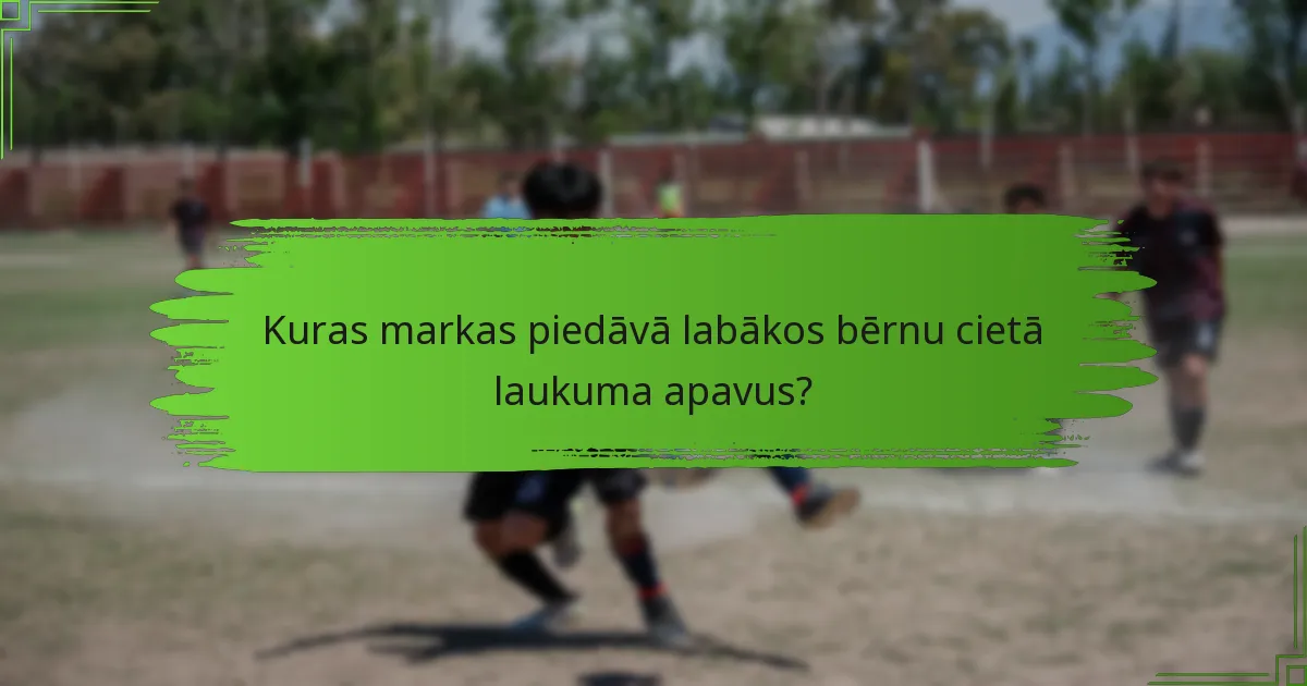 Kuras markas piedāvā labākos bērnu cietā laukuma apavus?