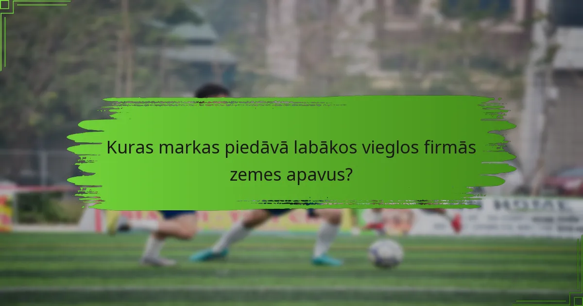Kuras markas piedāvā labākos vieglos firmās zemes apavus?