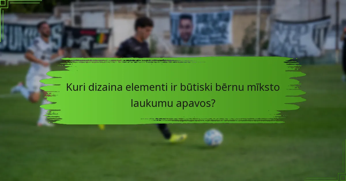 Kuri dizaina elementi ir būtiski bērnu mīksto laukumu apavos?