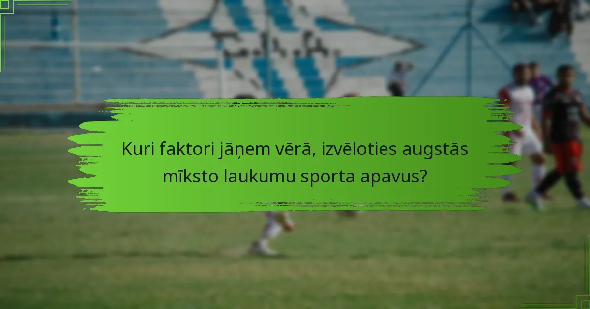 Kuri faktori jāņem vērā, izvēloties augstās mīksto laukumu sporta apavus?