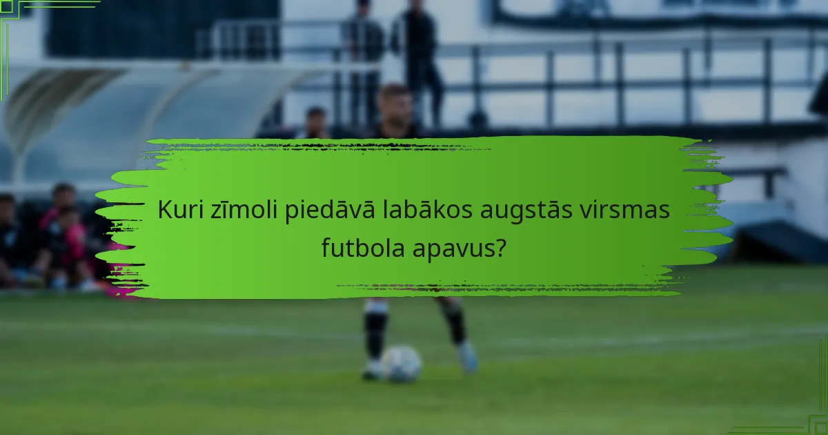 Kuri zīmoli piedāvā labākos augstās virsmas futbola apavus?