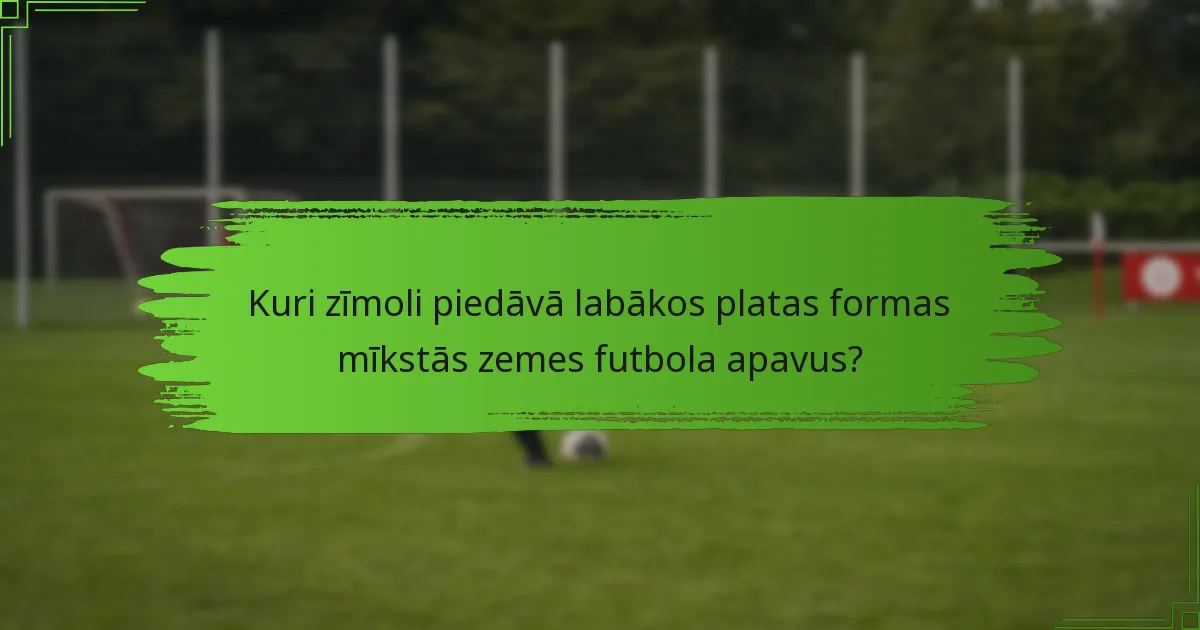Kuri zīmoli piedāvā labākos platas formas mīkstās zemes futbola apavus?