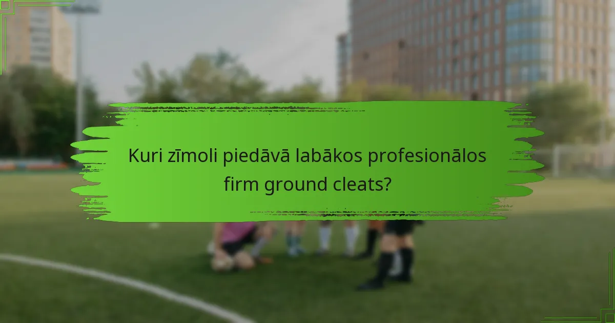 Kuri zīmoli piedāvā labākos profesionālos firm ground cleats?